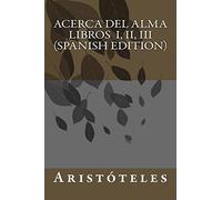 Acerca del Alma Libros I, II, III (Spanish Edition)