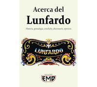 Acerca del Lunfardo: Historia, genealogía, cocoliche, diccionario, ejercicio