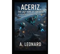 Aceriz. the last hope of fortario: an evolving starship.A family in flight.A world lost.