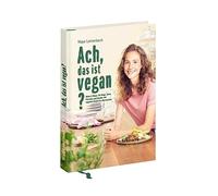 Ach, das ist vegan?: Make it Maya: 50 Wege, deine Freunde und Familie mit veganem Essen zu überraschen