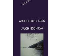 Ach; Du Bist Also Auch Noch Da?