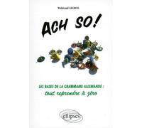 Ach So ! - Les Bases De La Grammaire Allemande, Tout Reprendre À Zéro