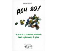 Ach so! Les bases de la grammaire allemande : tout reprendre à zéro - les bases de la grammaire allemande tout reprendre à zéro - Waltraud Legros - Ellipses - Livre