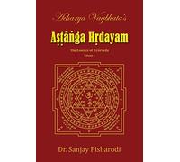 Acharya Vagbhata's Astanga Hrdayam Vol-1: The Essence of Ayurveda