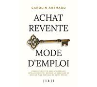 Achat Revente Mode d'Emploi Comment investir dans l’immobilier intelligemment et devenir le marchand de biens le plus rentable de votre région - Carolin Arthaud - Jikji - broché - Guide