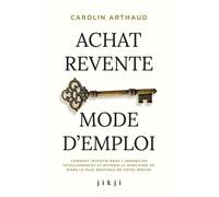 Achat Revente Mode D'emploi - Comment Investir Dans L'immobilier Intelligemment Et Devenir Le Marchand De Biens Le Plus Rentable De Votre Région
