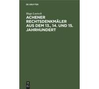 Achener Rechtsdenkmäler Aus Dem 13., 14. Und 15. Jahrhundert