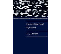 Elementary Fluid Dynamics (Oxford Applied Mathematics and Computing Science Series)