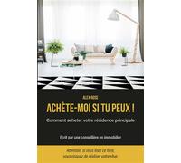 Achète moi si tu peux Comment acheter sa résidence principale - Alex Rose - Publishroom - broché - Guide