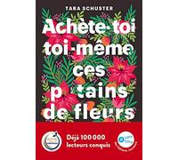 Achète-Toi Toi-Même Ces P*Tain De Fleurs - Et Autres Rituels Pour Prendre Sa Vie En Main - Par Quelqu'un Qui Est Passé Par Là