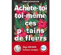 Achète-toi toi-même ces p*tains de fleurs Tara Schuster (Auteur)