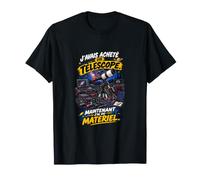 Acheté Un Télescope Maintenant J’AI du Matériel Astronomie T-Shirt