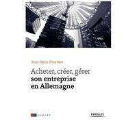 Acheter, créer, gérer son entreprise en Allemagne Jean-Marc Fournier (Auteur)