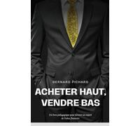 Acheter haut, vendre bas.: Un livre éducatif pour devenir un expert en échec financier