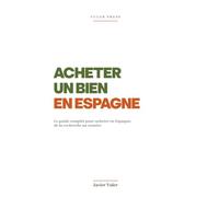Acheter un bien en Espagne: Le guide complet pour acheter en Espagne, de la recherche au notaire