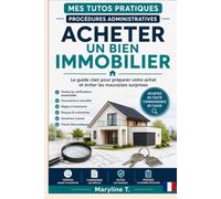 Acheter un bien immobilier: Le guide clair pour préparer votre achat et éviter les mauvaises surprises