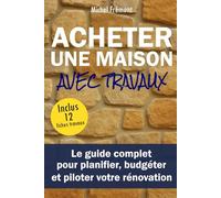 Acheter une maison avec travaux: Le guide complet pour planifier, budgéter et piloter votre rénovation/Conseils/Immobilier/Bricolage/DIY/Urbanisme
