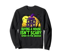Acheter Une Maison n'est Pas Effrayant Quand Je suis Le Courtier Sweatshirt