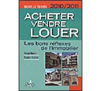 Acheter, Vendre, Louer - Les Bons Réflexes De L'immobilier