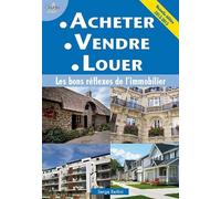 Acheter, Vendre, Louer - Les Bons Réflexes De L'immobilier