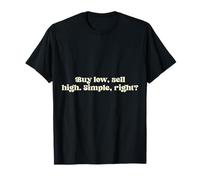Achetez Bas, vendez Haut. Simple, n'est-ce Pas ? T-Shirt