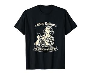 Achetez en Ligne, Parce Que Le Meurtre est Mauvais T-Shirt