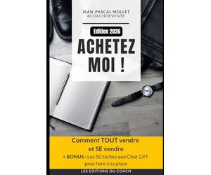 ACHETEZ MOI !: Comment TOUT vendre et SE vendre