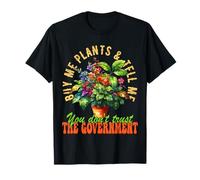 Achetez-Moi des Plantes et Dites-Moi Que Vous ne Faites Pas Confiance au Gouvernement T-Shirt