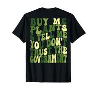 Achetez-Moi des Plantes et Dites-Moi Que Vous ne Faites Pas Confiance au Gouvernement T-Shirt