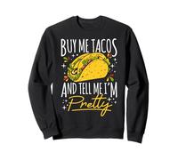 Achetez-Moi des Tacos ET Dites-Moi Que Je suis Jolie Humour Sweatshirt