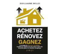 Achetez Rénovez Gagnez: La stratégie de rénovation immobilière rentable pour générer des plus-values et faire des économies grâce à la transition énergétique