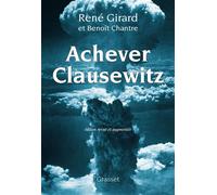 Achever Clausewitz Édition revue et augmentée - René Girard - Grasset - broché - Essai