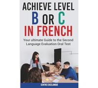 Achieve Level B or C: The Ultimate Guide to the Second Language Evaluation Oral Test