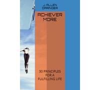 ACHIEVE MORE: 30 PRINCIPLES FOR A FULFILLING LIFE