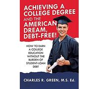 Achieving A College Degree And The American Dream, Debt-Free!