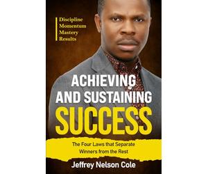 Achieving and Sustaining Success: The Four Laws That Separate Winners from the Rest