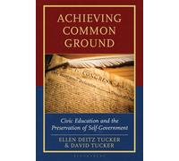 Achieving Common Ground Civic Education and the Preservation of Self-Government - Ellen Deitz Tucker - Bloomsbury Academic - ebook (ePub) - Livre
