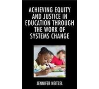 Achieving Equity and Justice in Education through the Work of Systems Change by Jennifer Neitzel Jennifer Neitzel (Auteur)