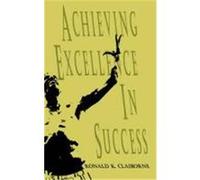 Achieving Excellence in Success Ronald K. Claiborne (Auteur)