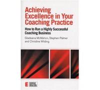 Achieving Excellence in Your Coaching Practice by Christine Wilding Christine Wilding, Gladeana McMahon, Stephen Palmer (Auteur)