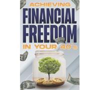 Achieving Financial Freedom In Your 40's: Financial Freedom At Any Age #3