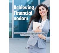 Achieving Financial nodom: A Complete Guide for Students to Navigate Money Matters and Attain Autonomy in the Digital Era.