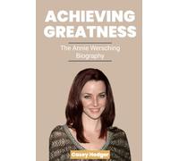 ACHIEVING GREATNESS: The Annie Wersching Biography
