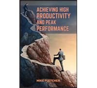 Achieving High Productivity and Peak Performance: Strategies for Optimal Efficiency in Work and Life (2024 Guide for Beginners)