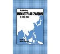 Achieving Industrialization in East Asia, Trade and Development Series