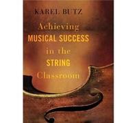 Achieving Musical Success in the String Classroom - Butz Karel Orchestra Director Orchestra Director Katy ISD - Oxford University Press Inc - Livre en Ang Butz Karel Orchestra Director Orchestra Direc