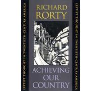 Achieving Our Country: Leftist Thought in Twentieth-Century America (The