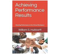 Achieving Performance Results: Boosting Performance In The Virtual Workplace