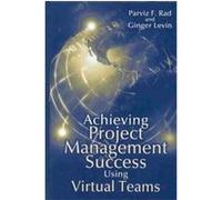 Achieving Project Management Success Using Virtual Teams Ginger Levin, Parviz F. Rad (Auteur)