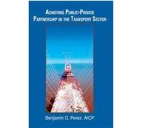 Achieving Public-private Partnership In The Transport Sector Benjamin G. Perez (Auteur)